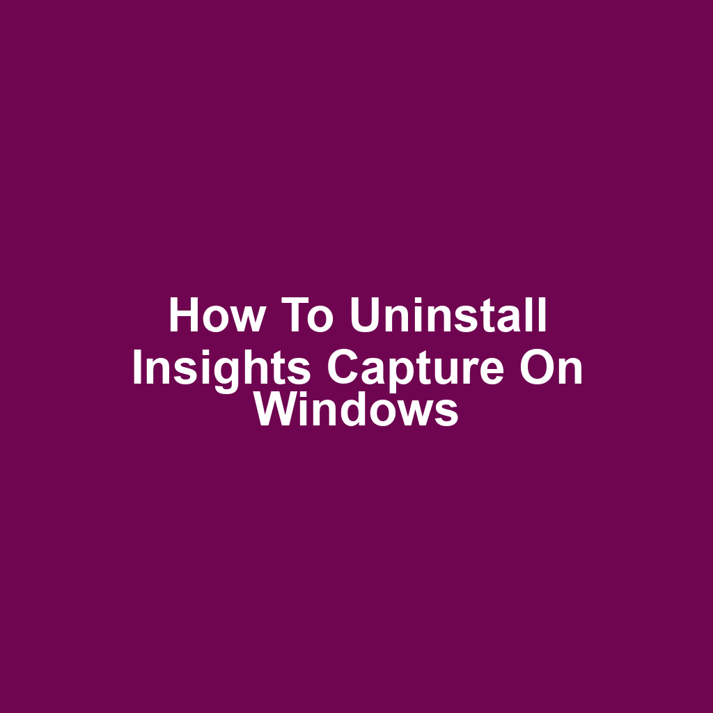 How to Uninstall Insights Capture on Windows