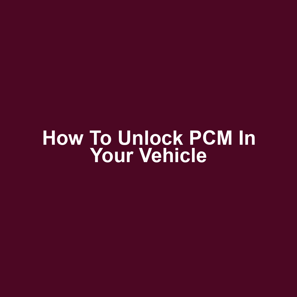 How to Unlock PCM in Your Vehicle