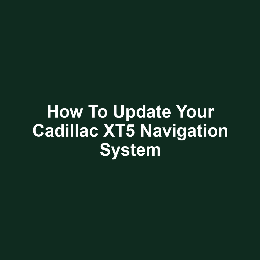 How to Update Your Cadillac XT5 Navigation System