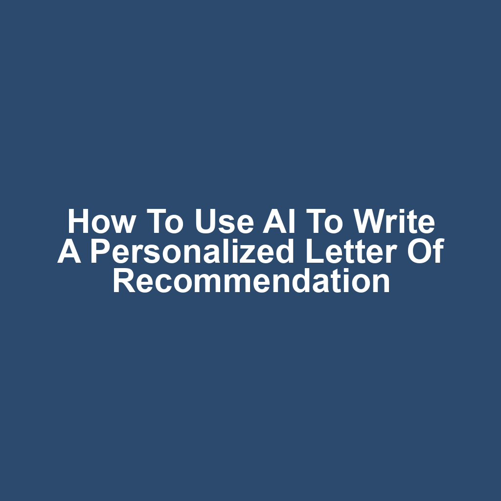 How to Use AI to Write a Personalized Letter of Recommendation