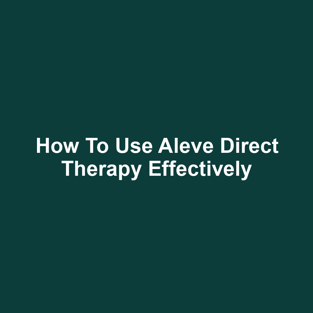How to Use Aleve Direct Therapy Effectively