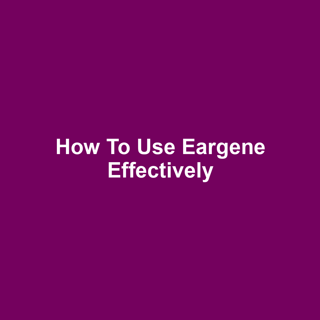 How to Use Eargene Effectively