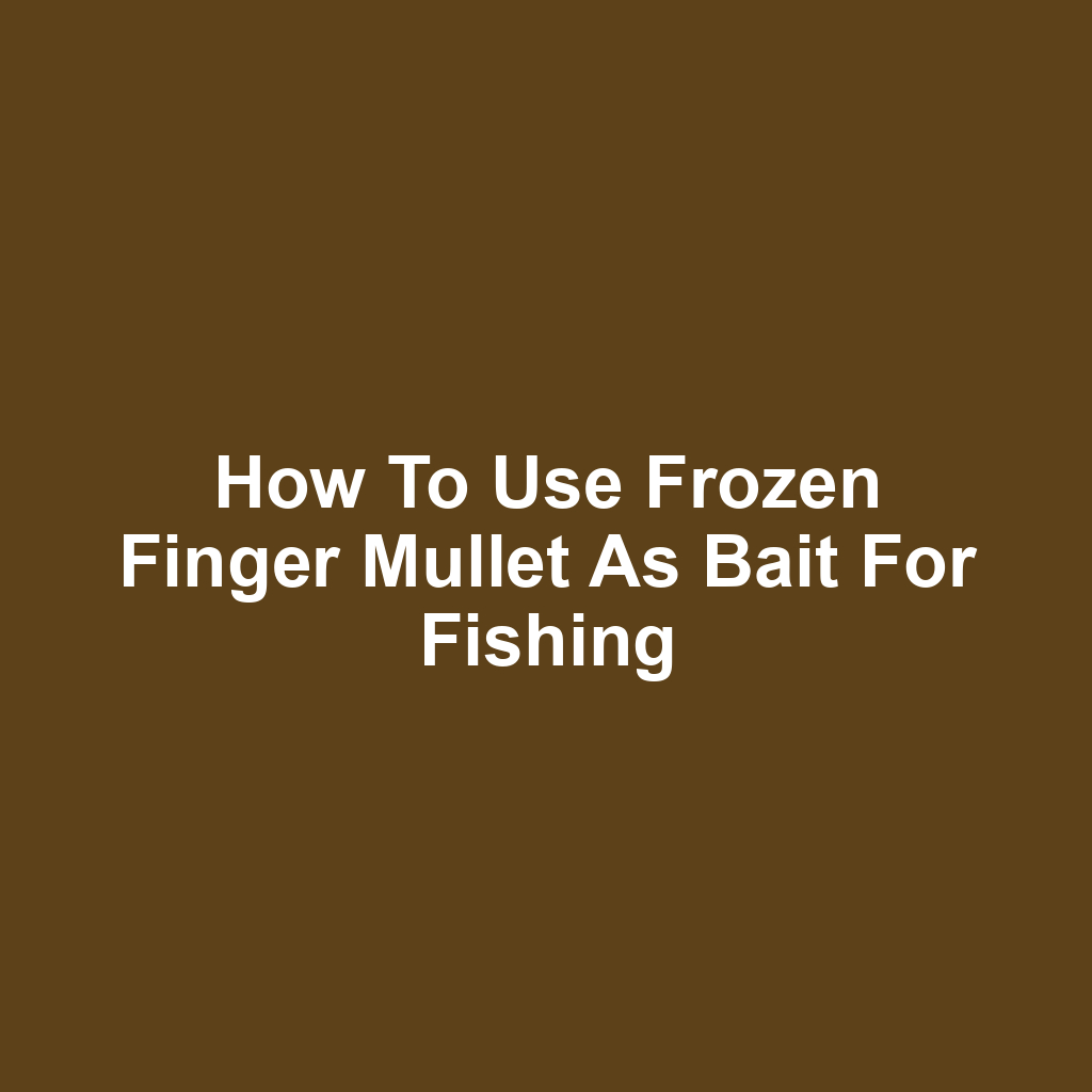 How to Use Frozen Finger Mullet as Bait for Fishing