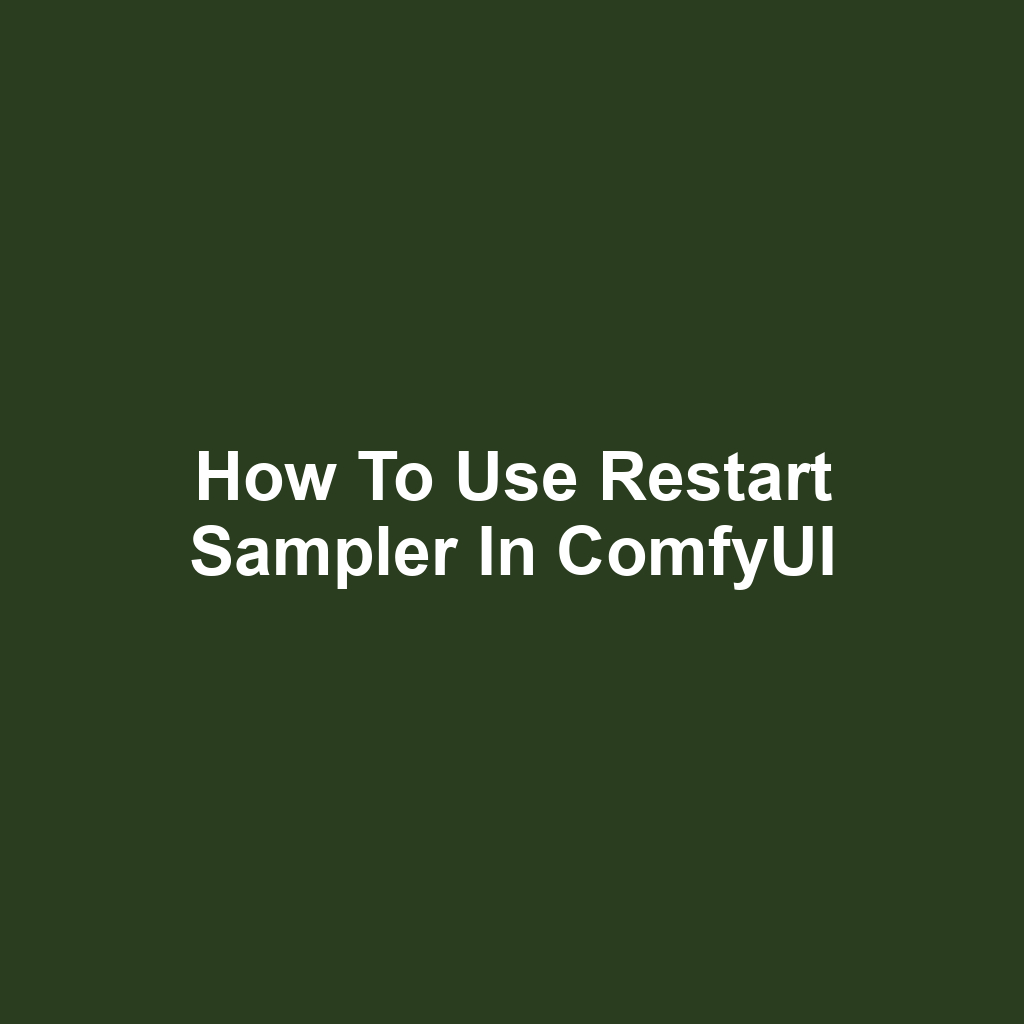 How to Use Restart Sampler in ComfyUI