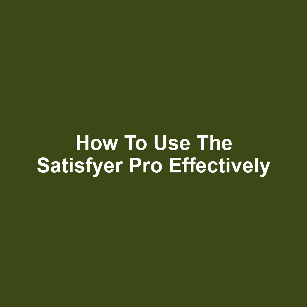 How to Use the Satisfyer Pro Effectively