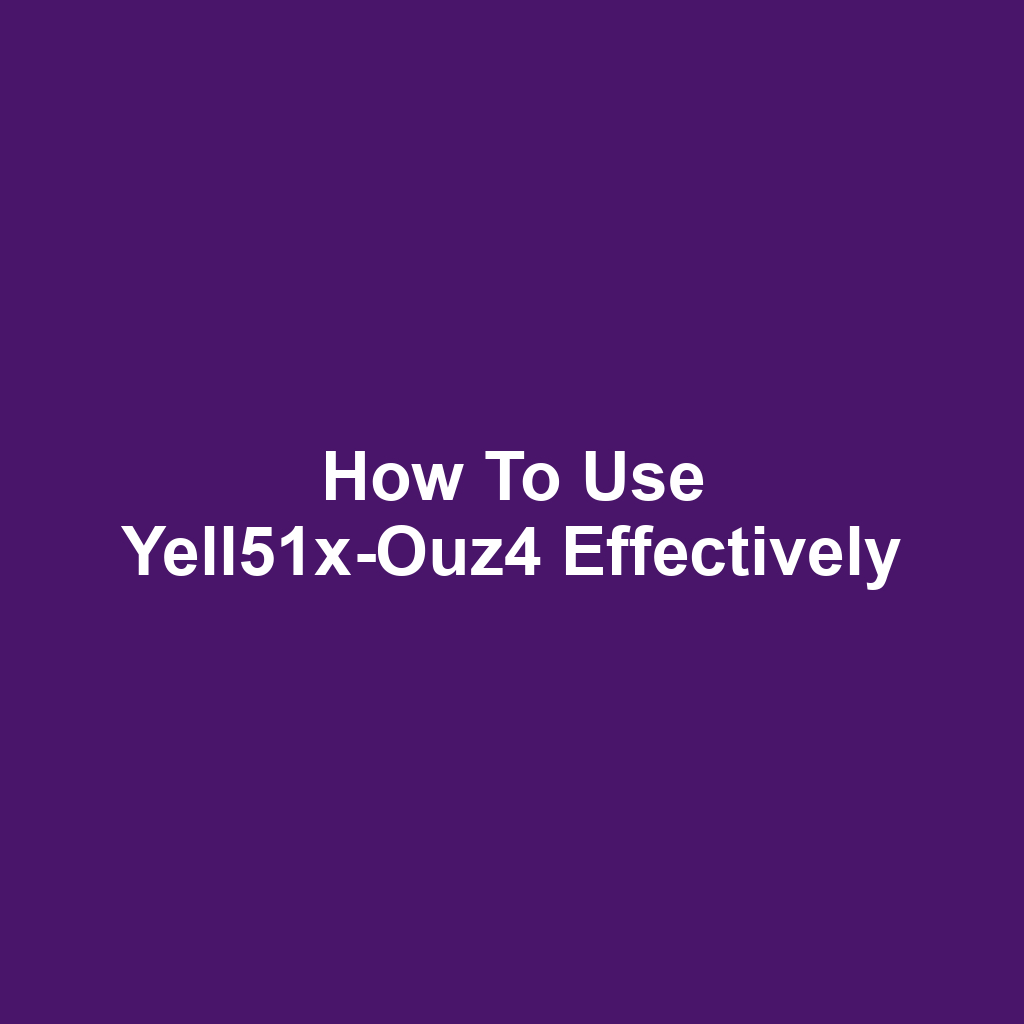 How to Use Yell51x-Ouz4 Effectively