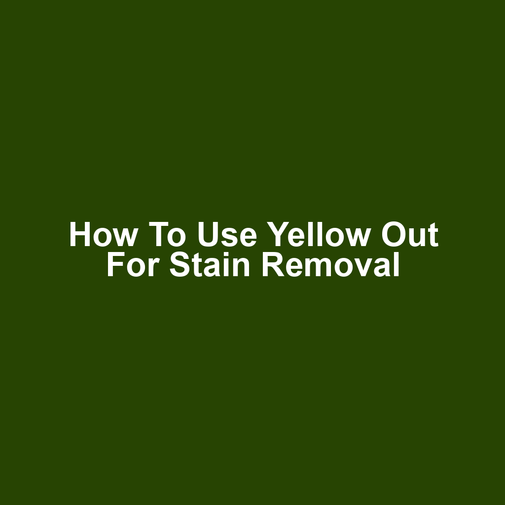How to Use Yellow Out for Stain Removal