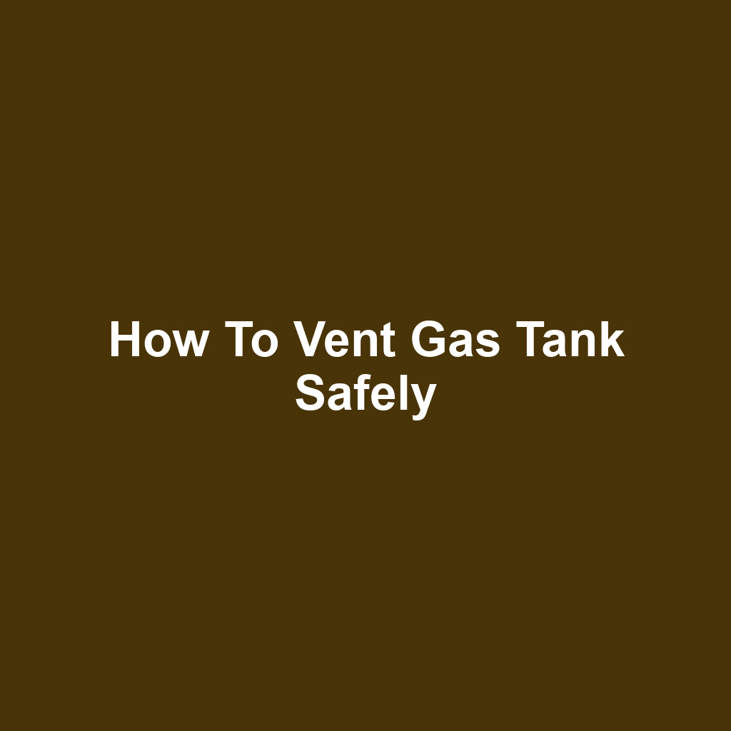 How to Vent Gas Tank Safely