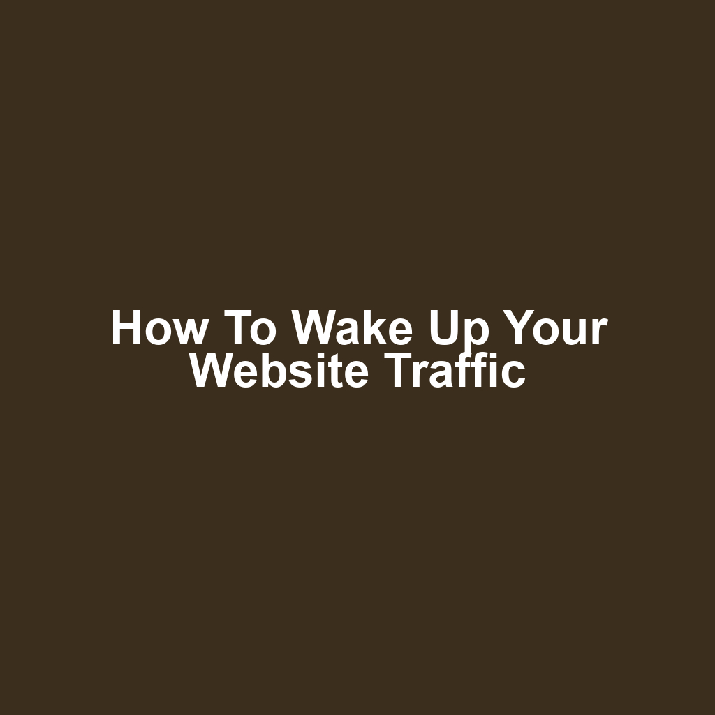 How to Wake Up Your Website Traffic