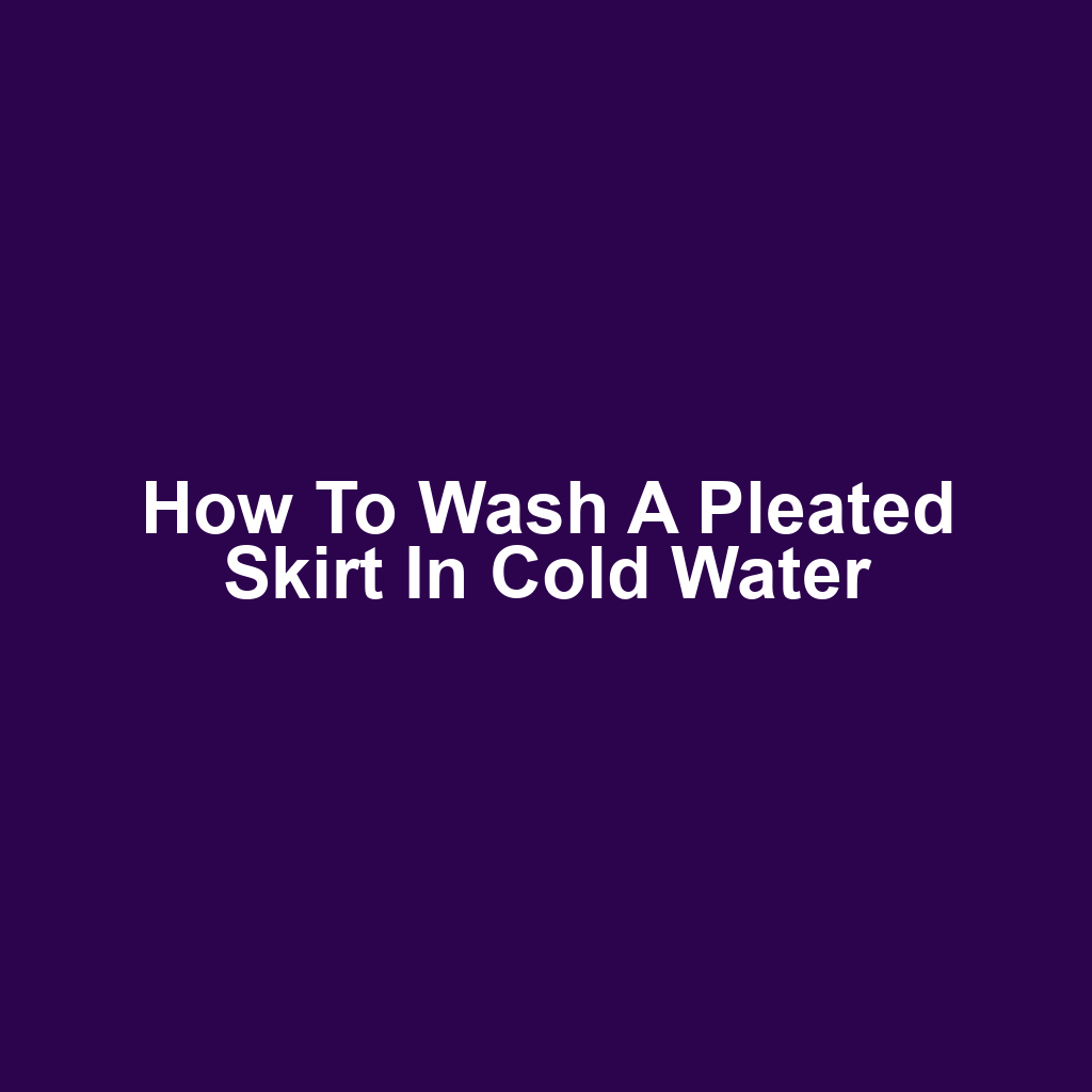 How to Wash a Pleated Skirt in Cold Water
