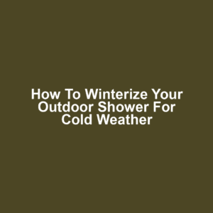How to Winterize Your Outdoor Shower for Cold Weather
