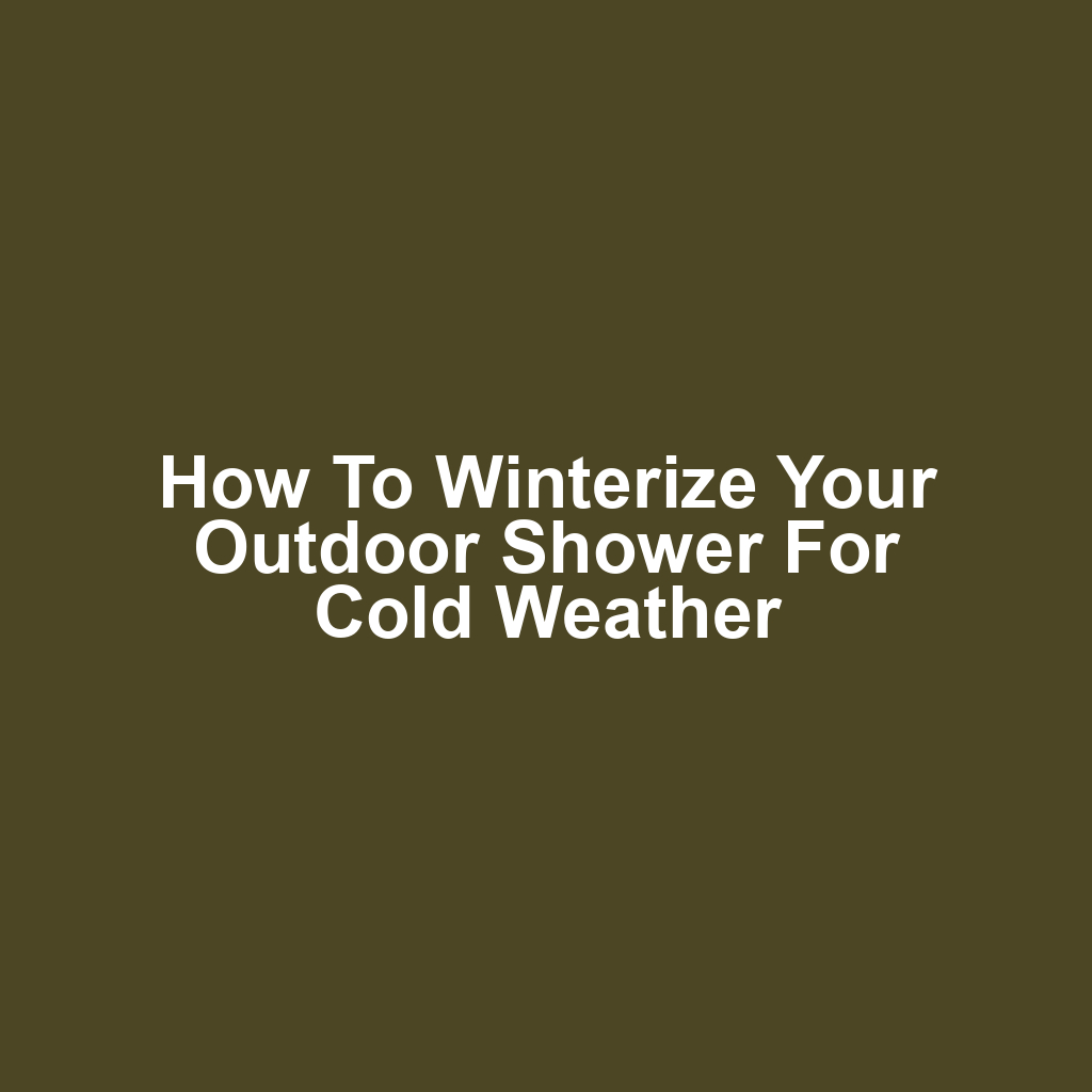 How to Winterize Your Outdoor Shower for Cold Weather