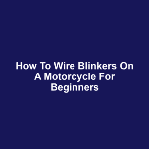 How to Wire Blinkers on a Motorcycle for Beginners