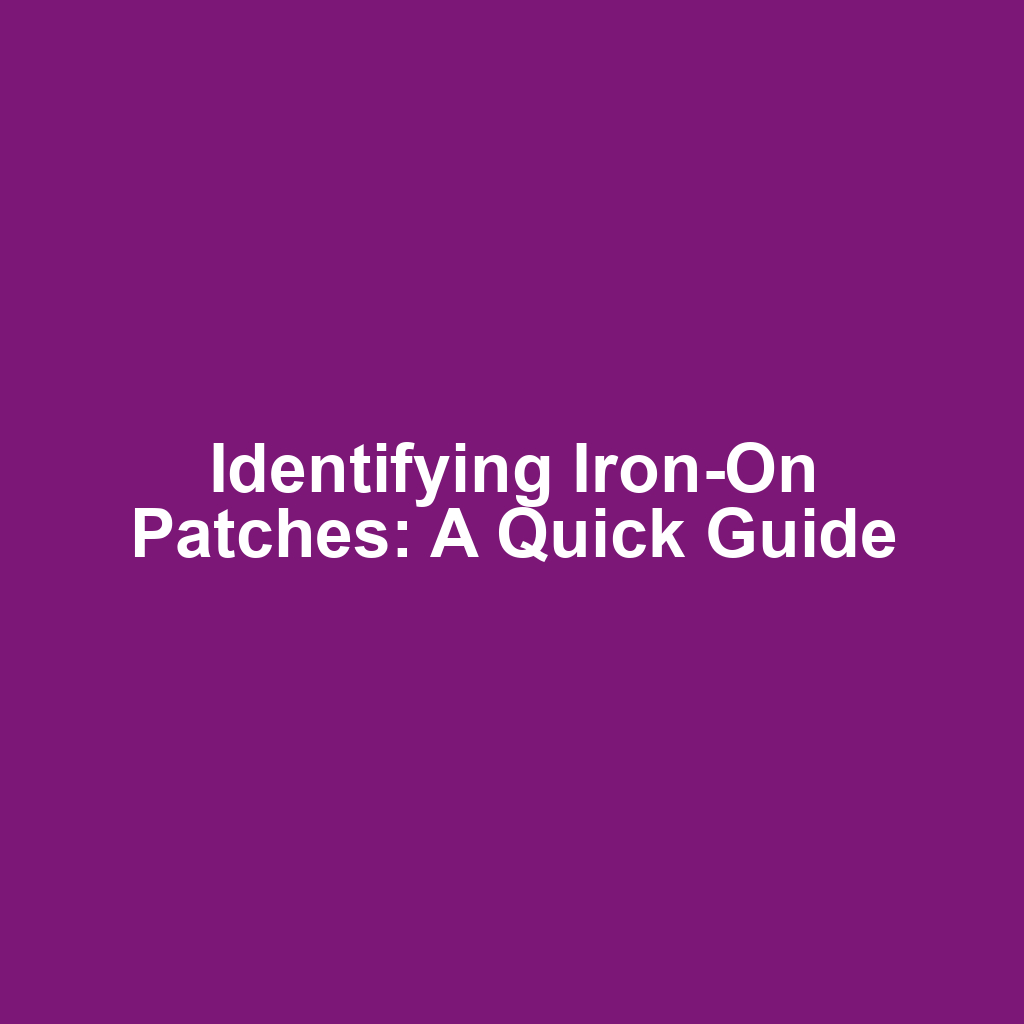 Identifying Iron-On Patches: A Quick Guide