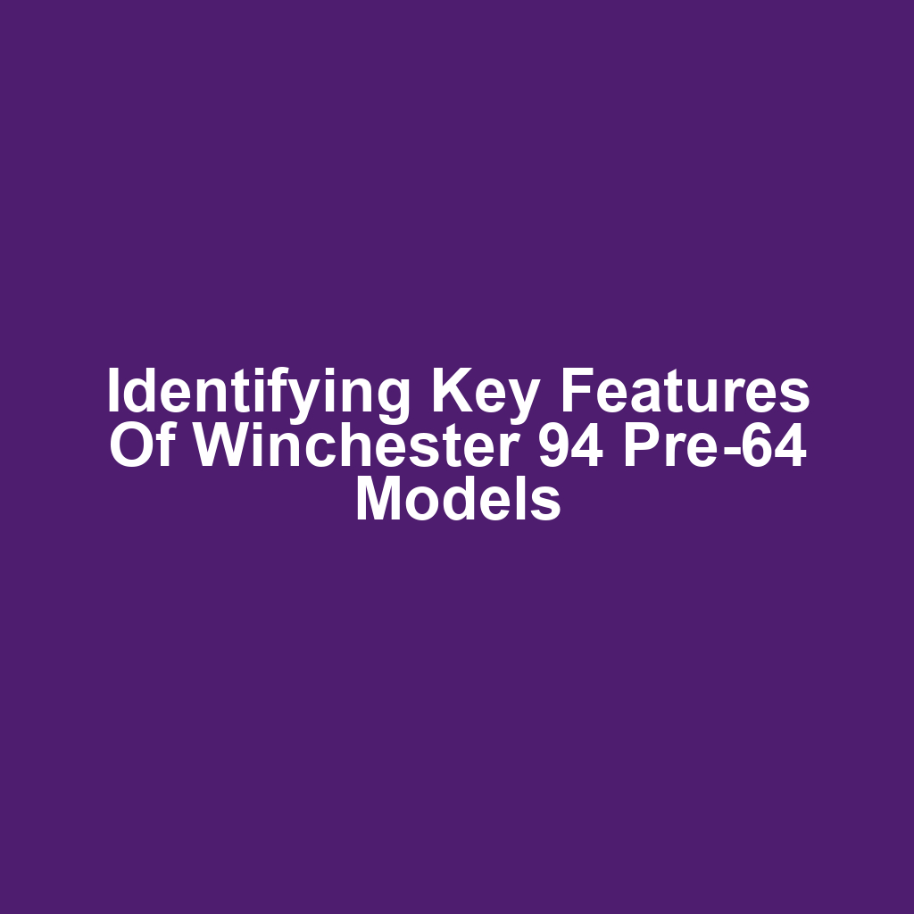 Identifying Key Features of Winchester 94 Pre-64 Models