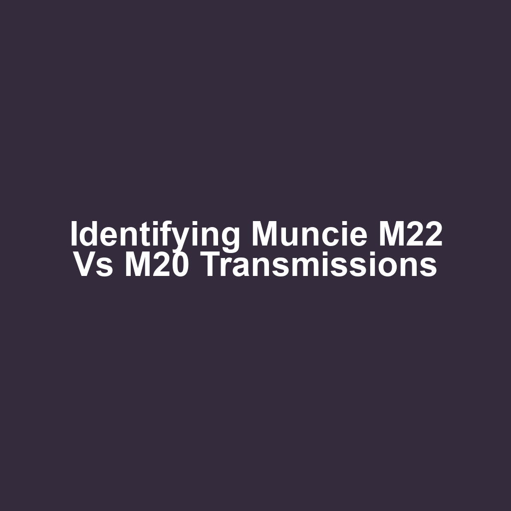 Identifying muncie m22 vs m20 transmissions