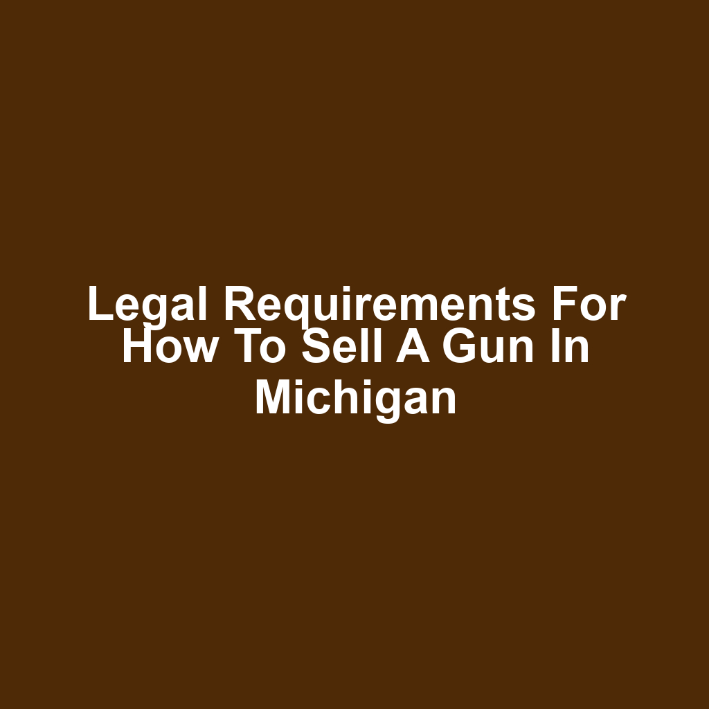 Legal Requirements for How to Sell a Gun in Michigan