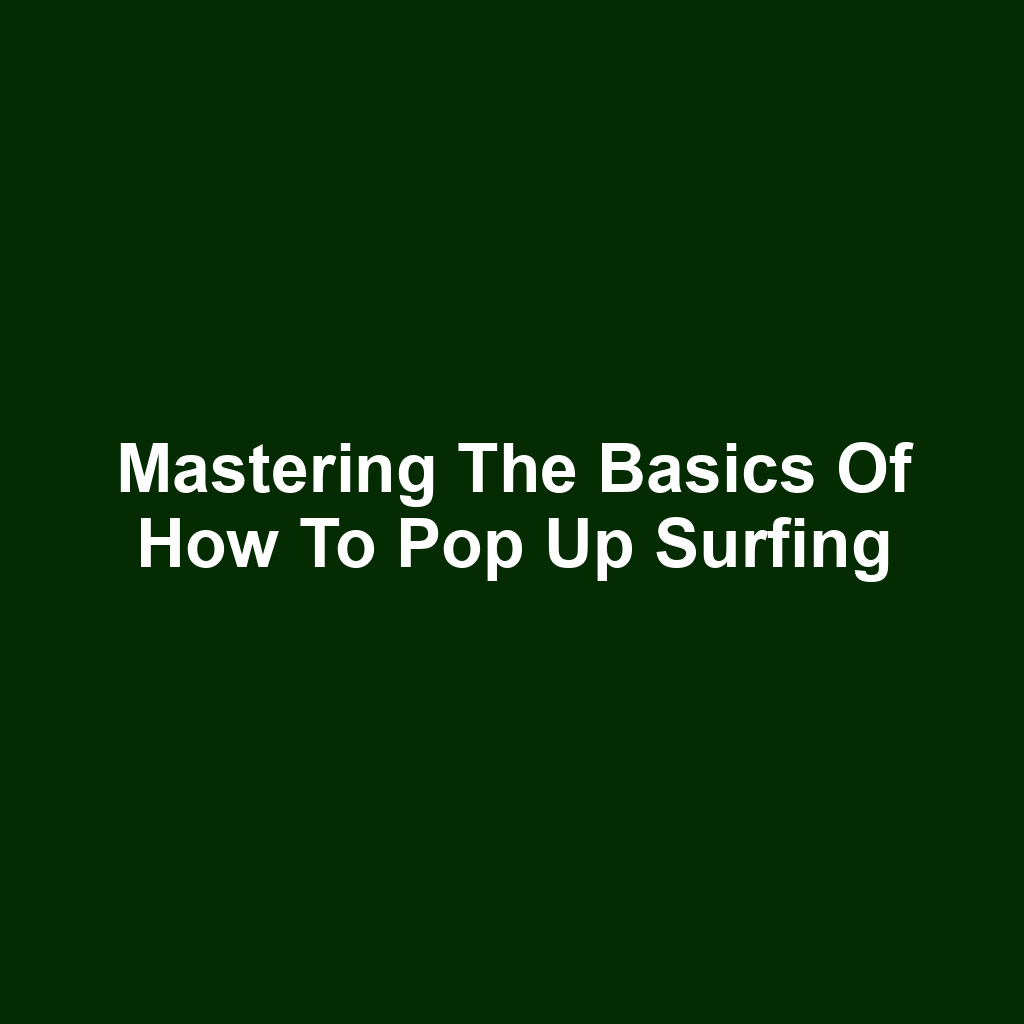 Mastering the Basics of How to Pop Up Surfing