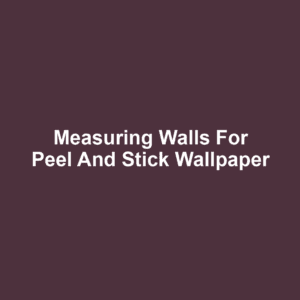 Measuring Walls for Peel and Stick Wallpaper