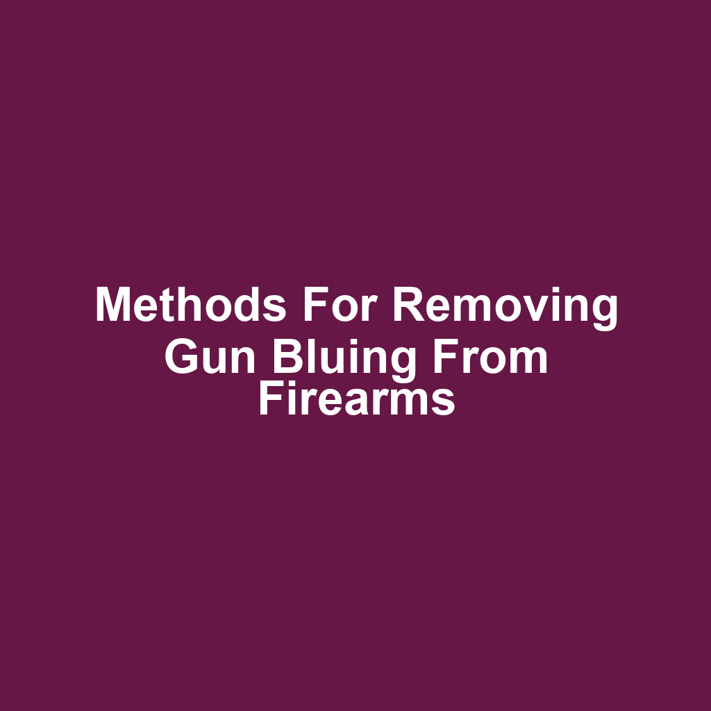 Methods for removing gun bluing from firearms
