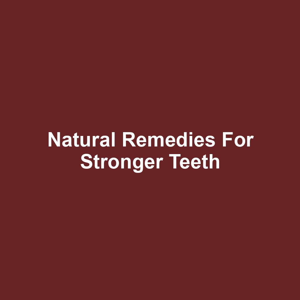 Natural Remedies for Stronger Teeth