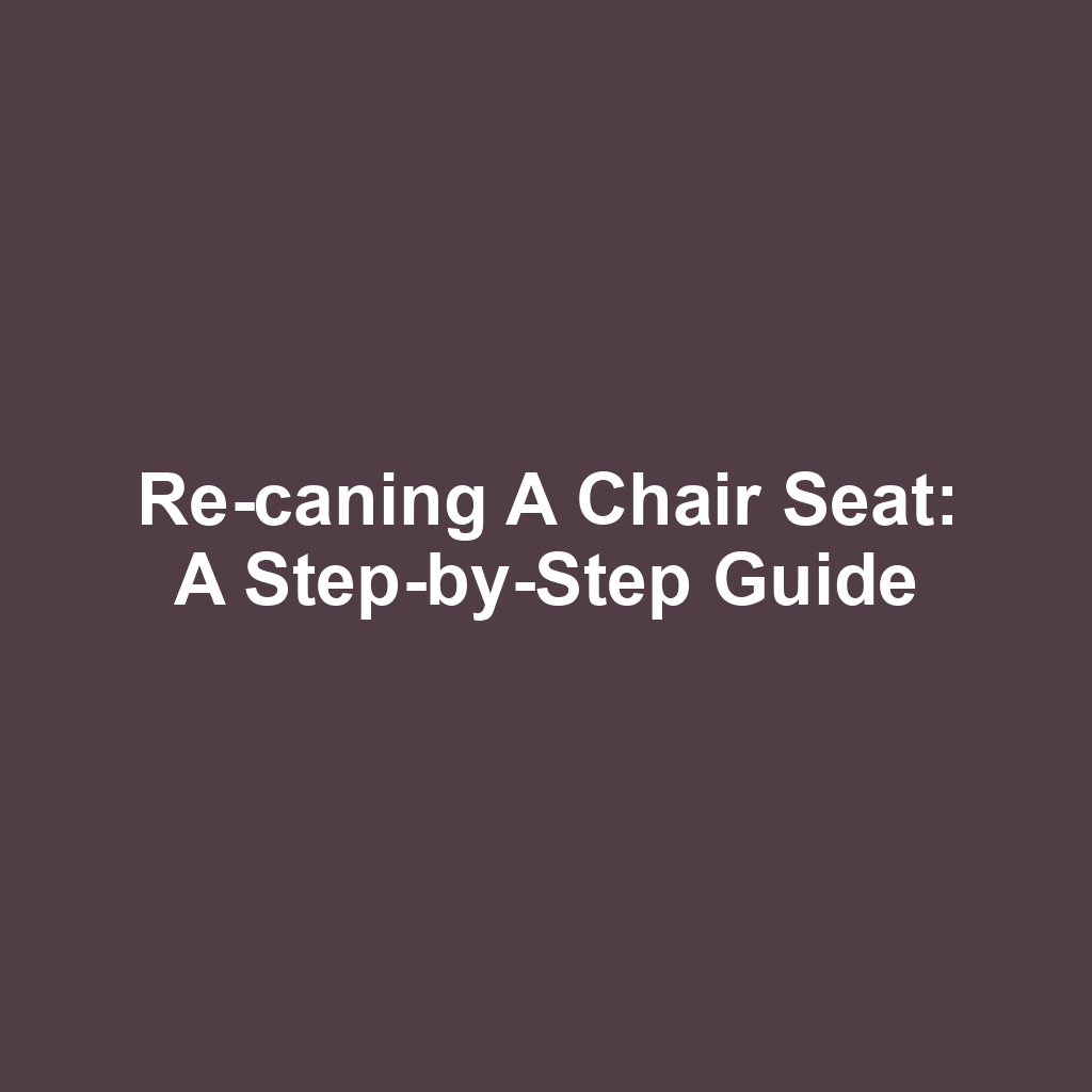 Re-caning a Chair Seat: A Step-by-Step Guide