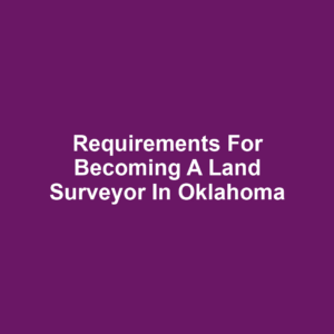 Requirements for Becoming a Land Surveyor in Oklahoma