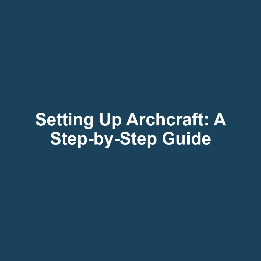 Setting Up Archcraft: A Step-by-Step Guide