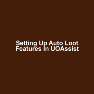 Setting Up Auto Loot Features in UOAssist