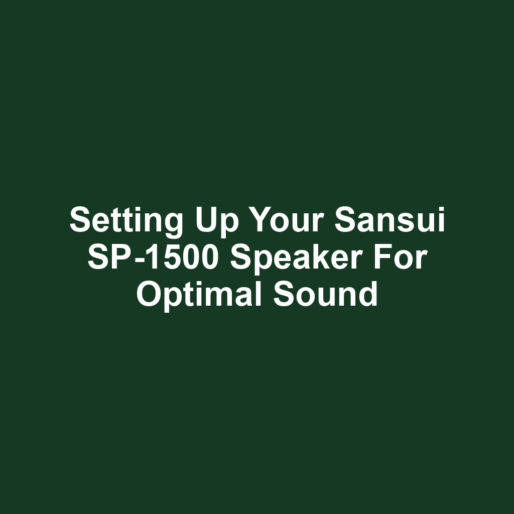 Setting Up Your Sansui SP-1500 Speaker for Optimal Sound