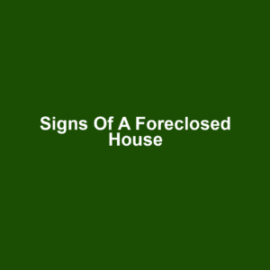 Signs of a Foreclosed House