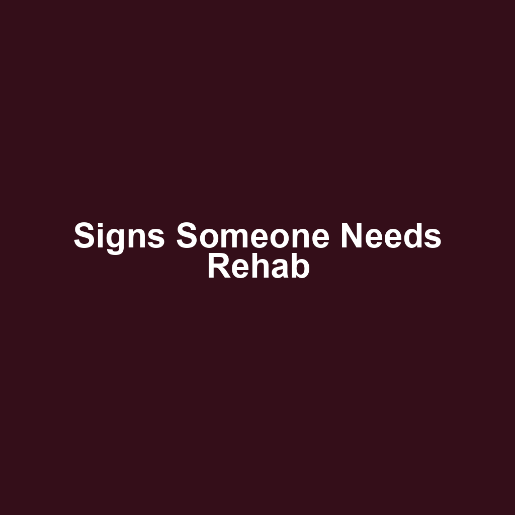Signs Someone Needs Rehab