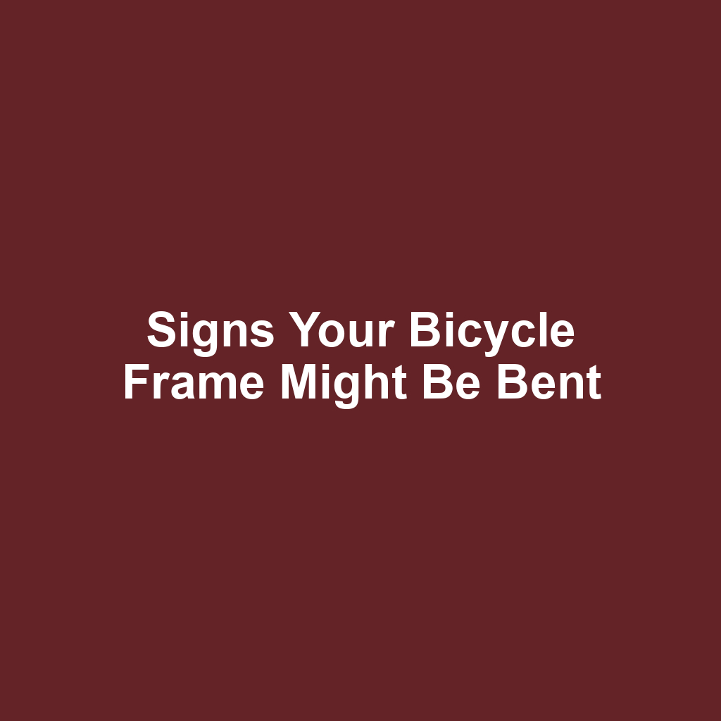 Signs Your Bicycle Frame Might Be Bent
