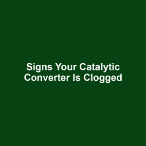 Signs your catalytic converter is clogged