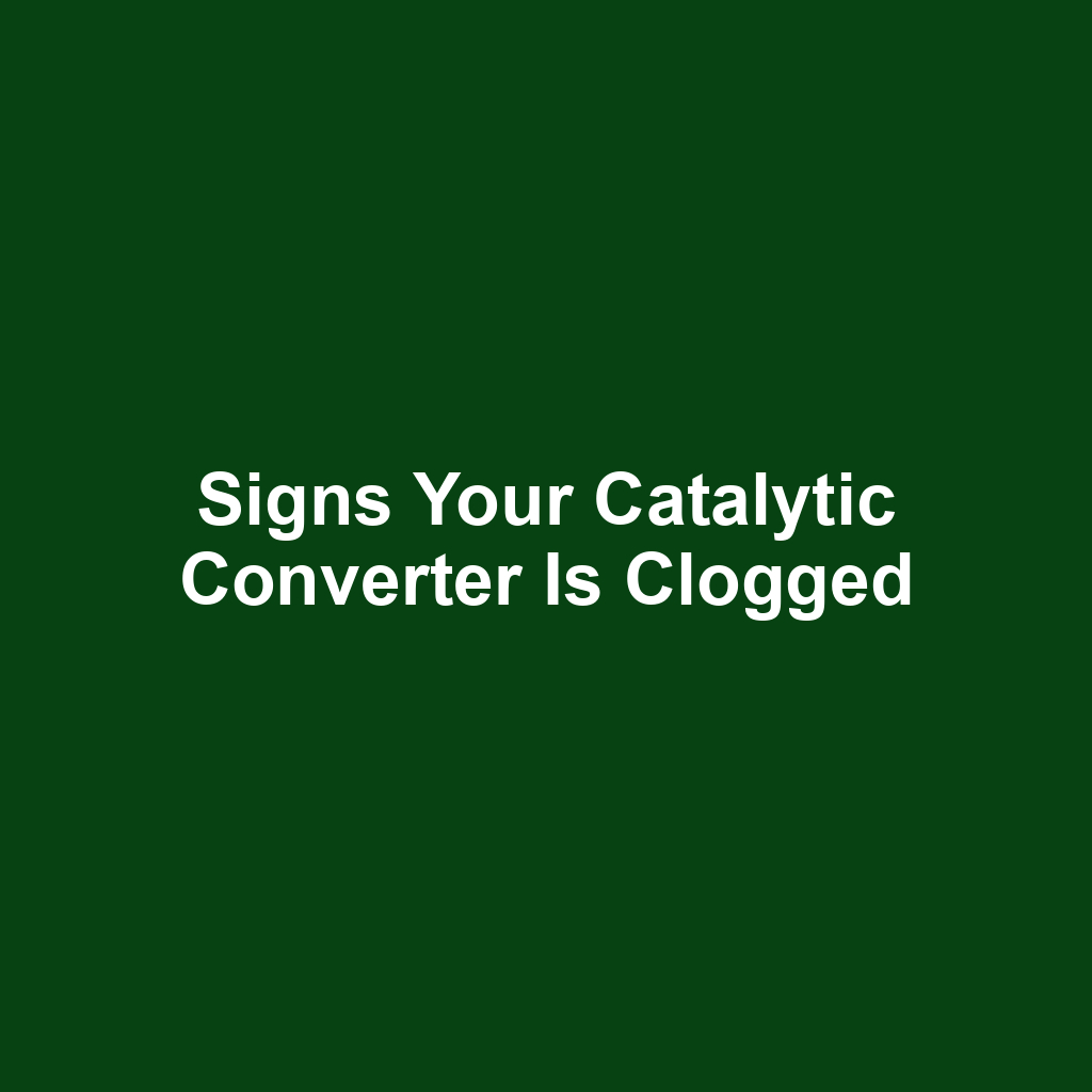 Signs your catalytic converter is clogged