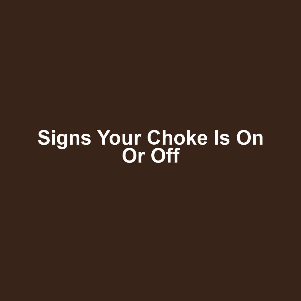 Signs your choke is on or off