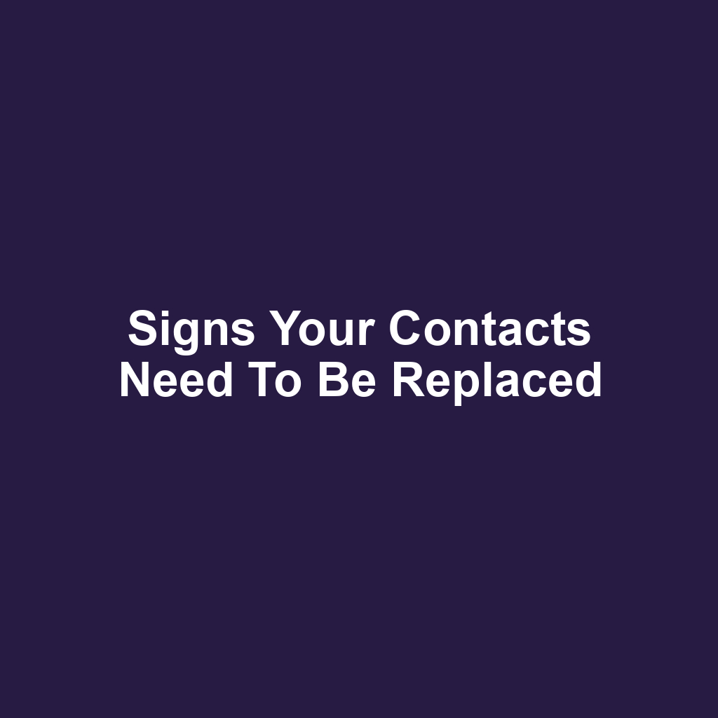 Signs Your Contacts Need to Be Replaced
