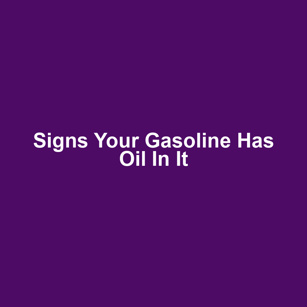 Signs Your Gasoline Has Oil in It