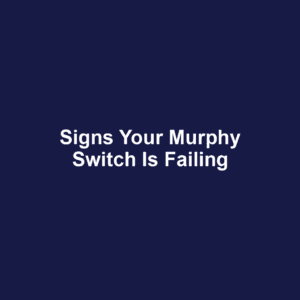Signs Your Murphy Switch Is Failing