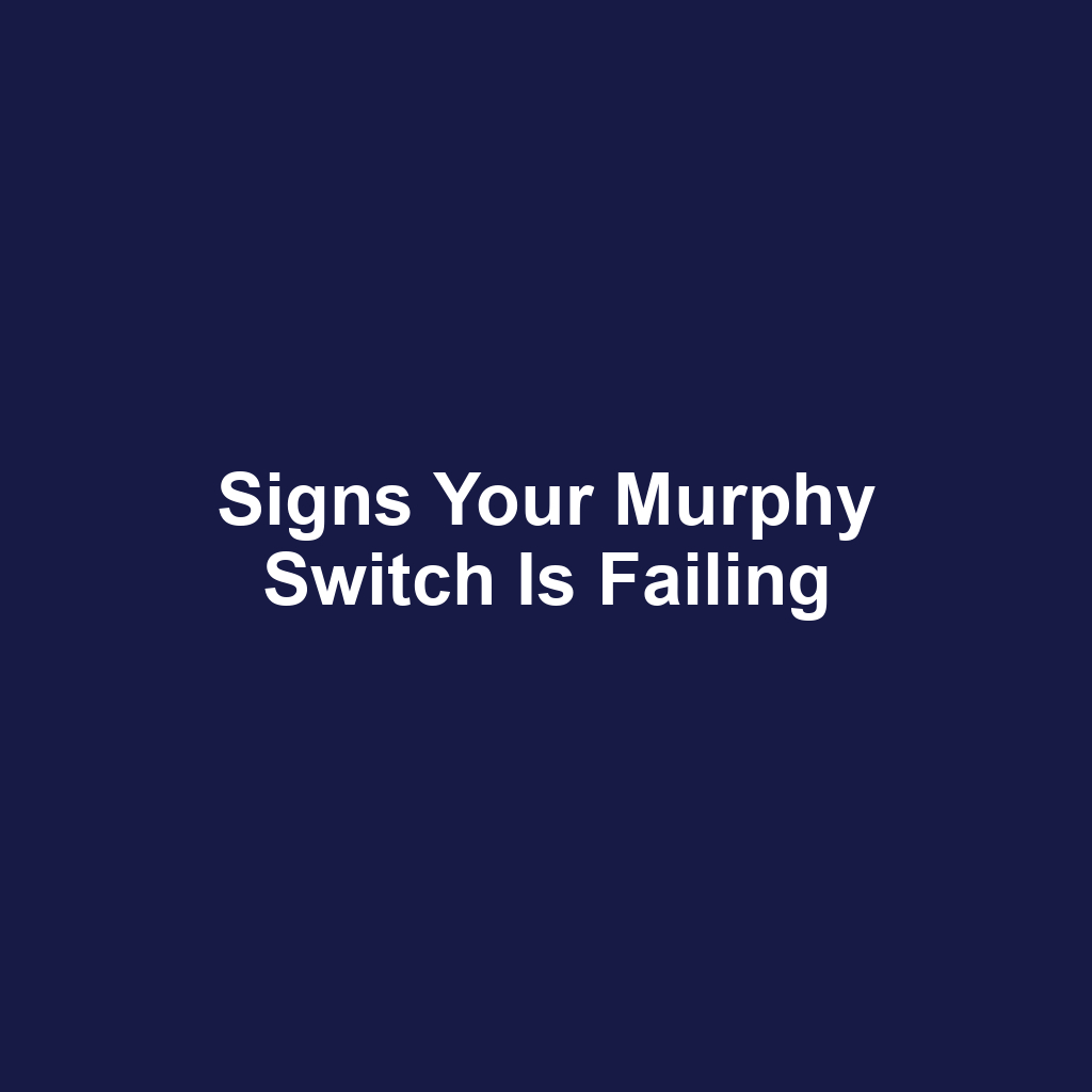Signs Your Murphy Switch Is Failing