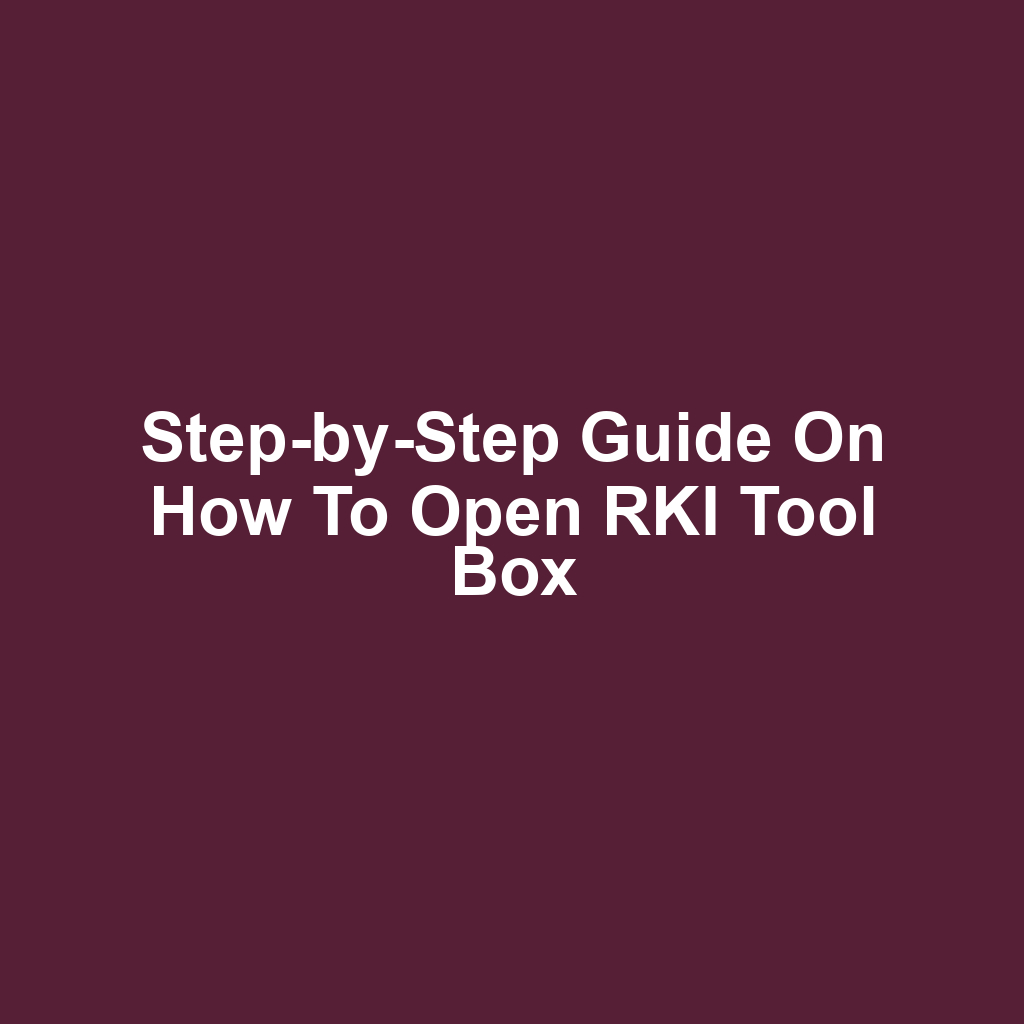 Step-by-Step Guide on How to Open RKI Tool Box