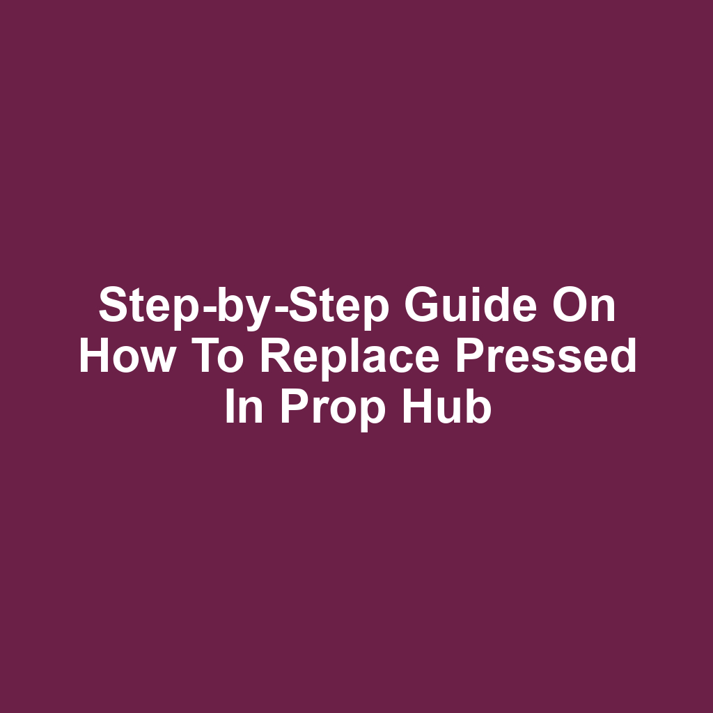 Step-by-Step Guide on How to Replace Pressed In Prop Hub