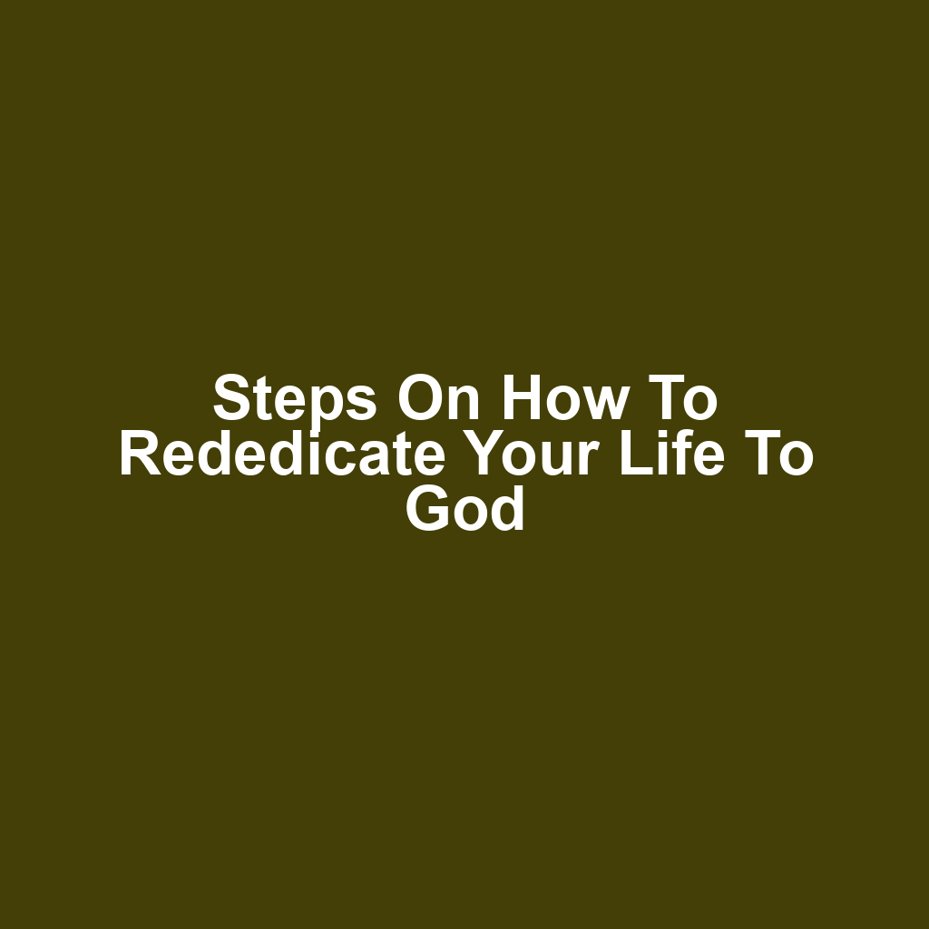 Steps on How to Rededicate Your Life to God