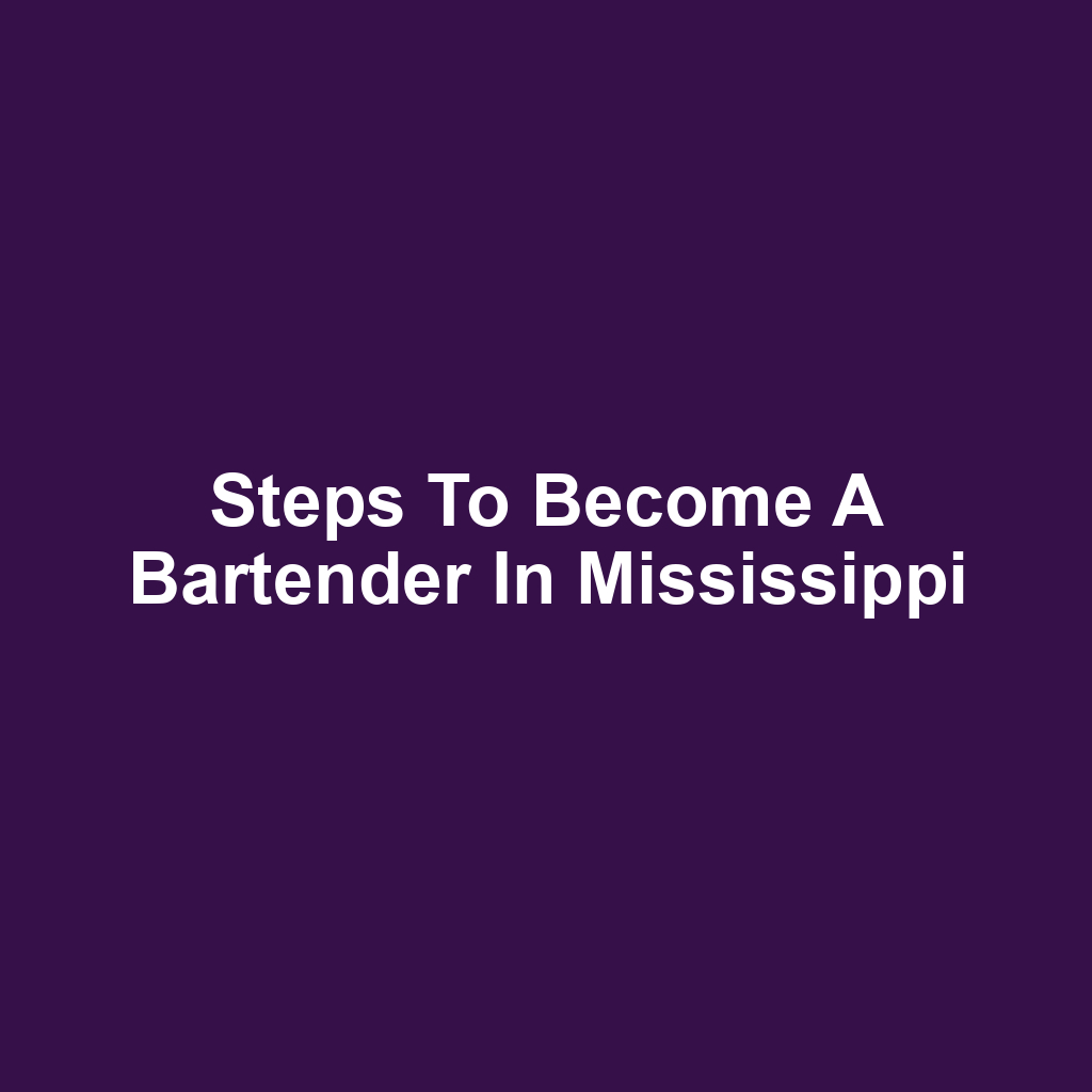 Steps to Become a Bartender in Mississippi
