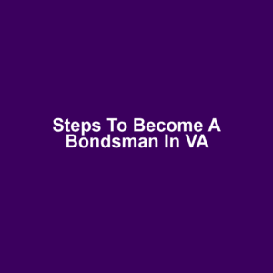 Steps to Become a Bondsman in VA