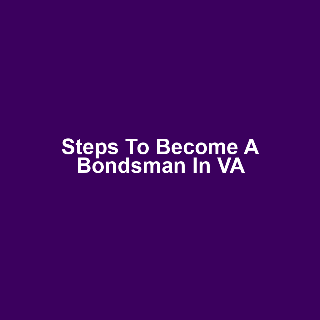 Steps to Become a Bondsman in VA