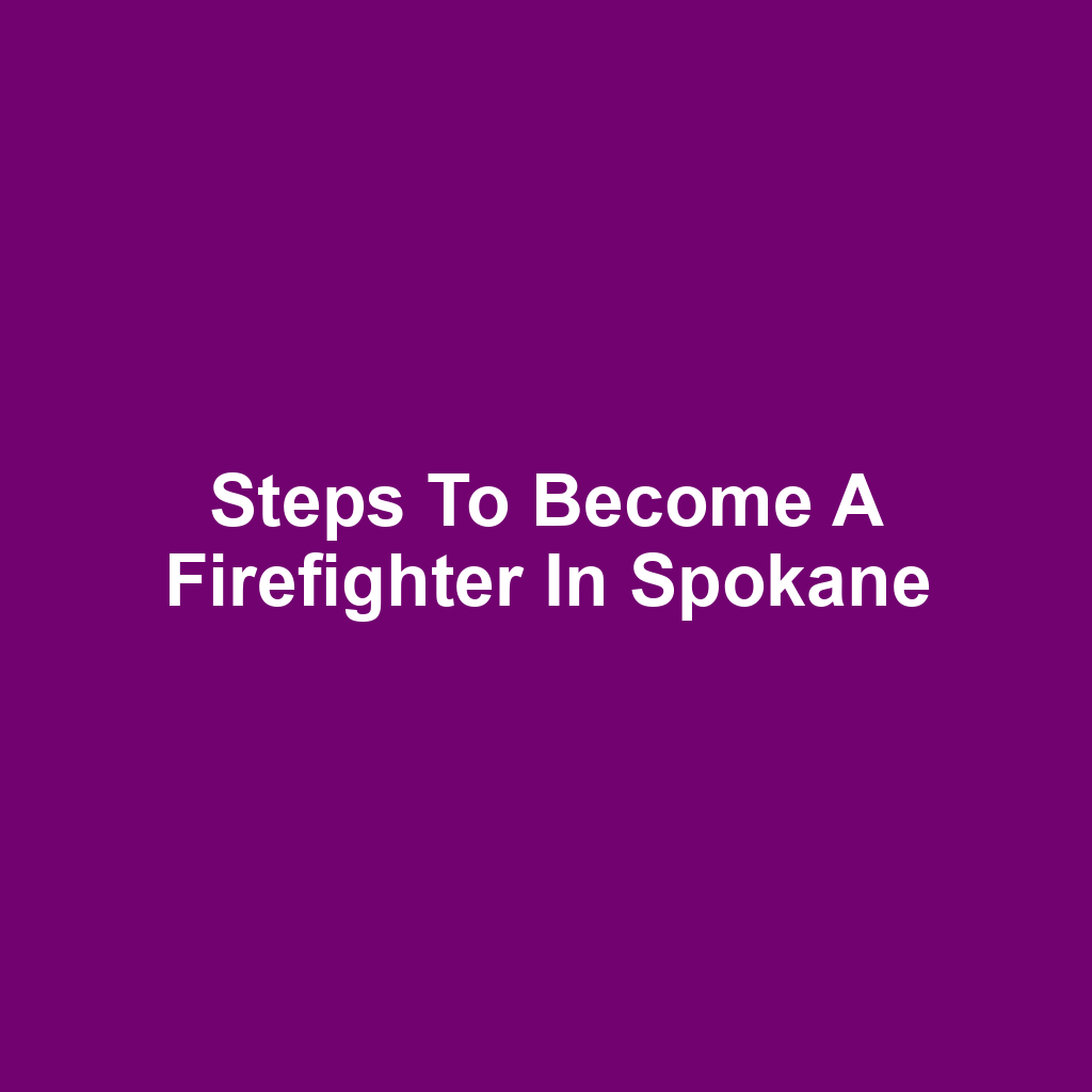 Steps to Become a Firefighter in Spokane