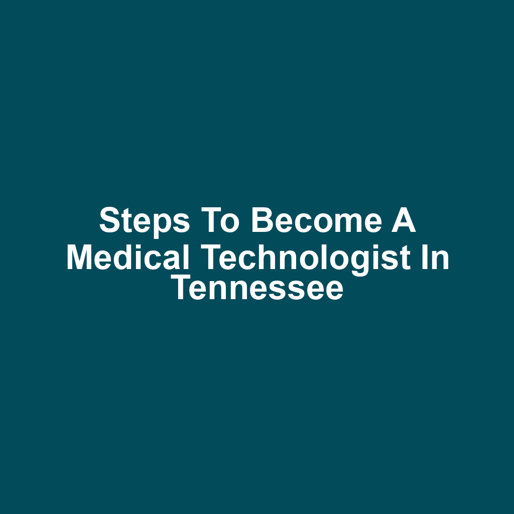Steps to Become a Medical Technologist in Tennessee