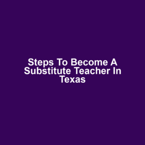 Steps to Become a Substitute Teacher in Texas