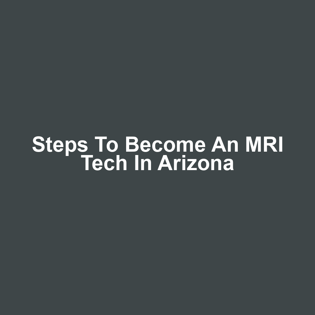 Steps to Become an MRI Tech in Arizona